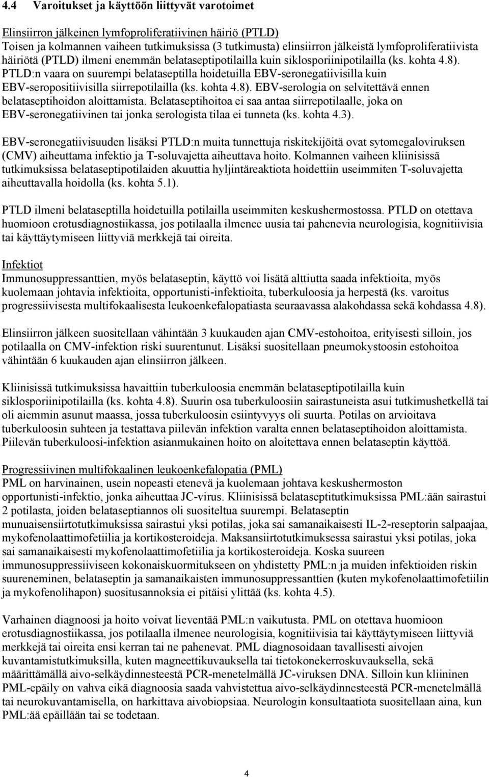 PTLD:n vaara on suurempi belataseptilla hoidetuilla EBV-seronegatiivisilla kuin EBV-seropositiivisilla siirrepotilailla (ks. kohta 4.8).