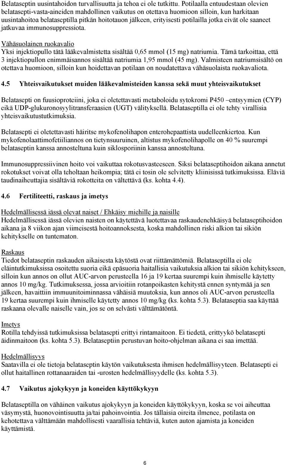 potilailla jotka eivät ole saaneet jatkuvaa immunosuppressiota. Vähäsuolainen ruokavalio Yksi injektiopullo tätä lääkevalmistetta sisältää 0,65 mmol (15 mg) natriumia.