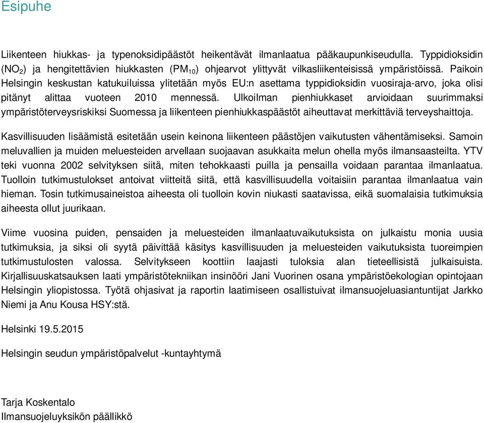 Paikoin Helsingin keskustan katukuiluissa ylitetään myös EU:n asettama typpidioksidin vuosiraja-arvo, joka olisi pitänyt alittaa vuoteen 2010 mennessä.