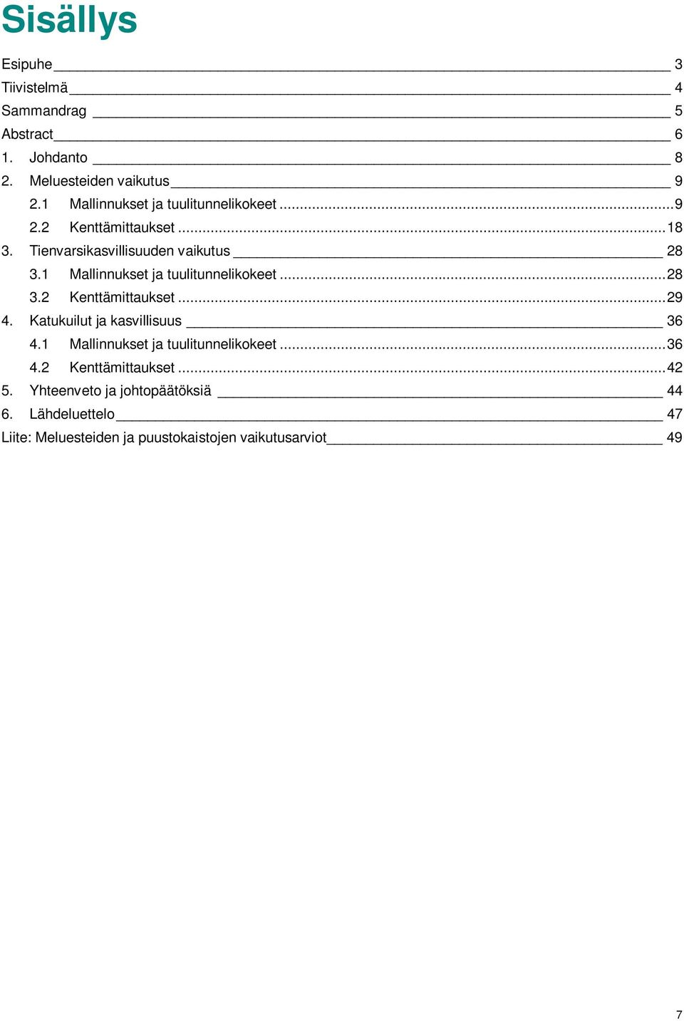 1 Mallinnukset ja tuulitunnelikokeet... 28 3.2 Kenttämittaukset... 29 4. Katukuilut ja kasvillisuus 36 4.