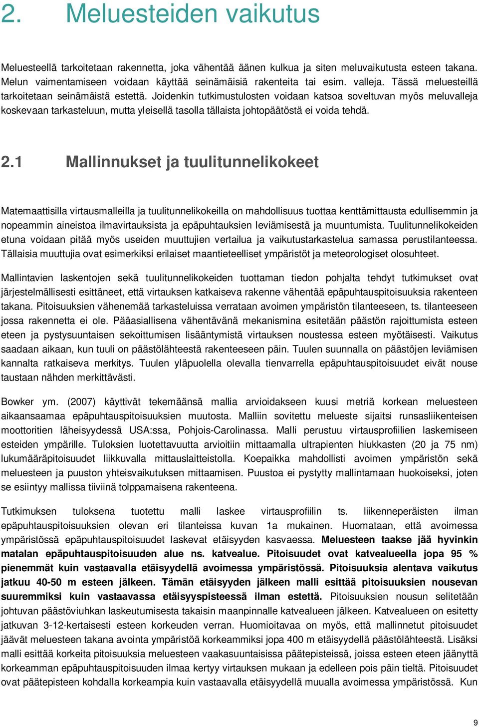 Joidenkin tutkimustulosten voidaan katsoa soveltuvan myös meluvalleja koskevaan tarkasteluun, mutta yleisellä tasolla tällaista johtopäätöstä ei voida tehdä. 2.