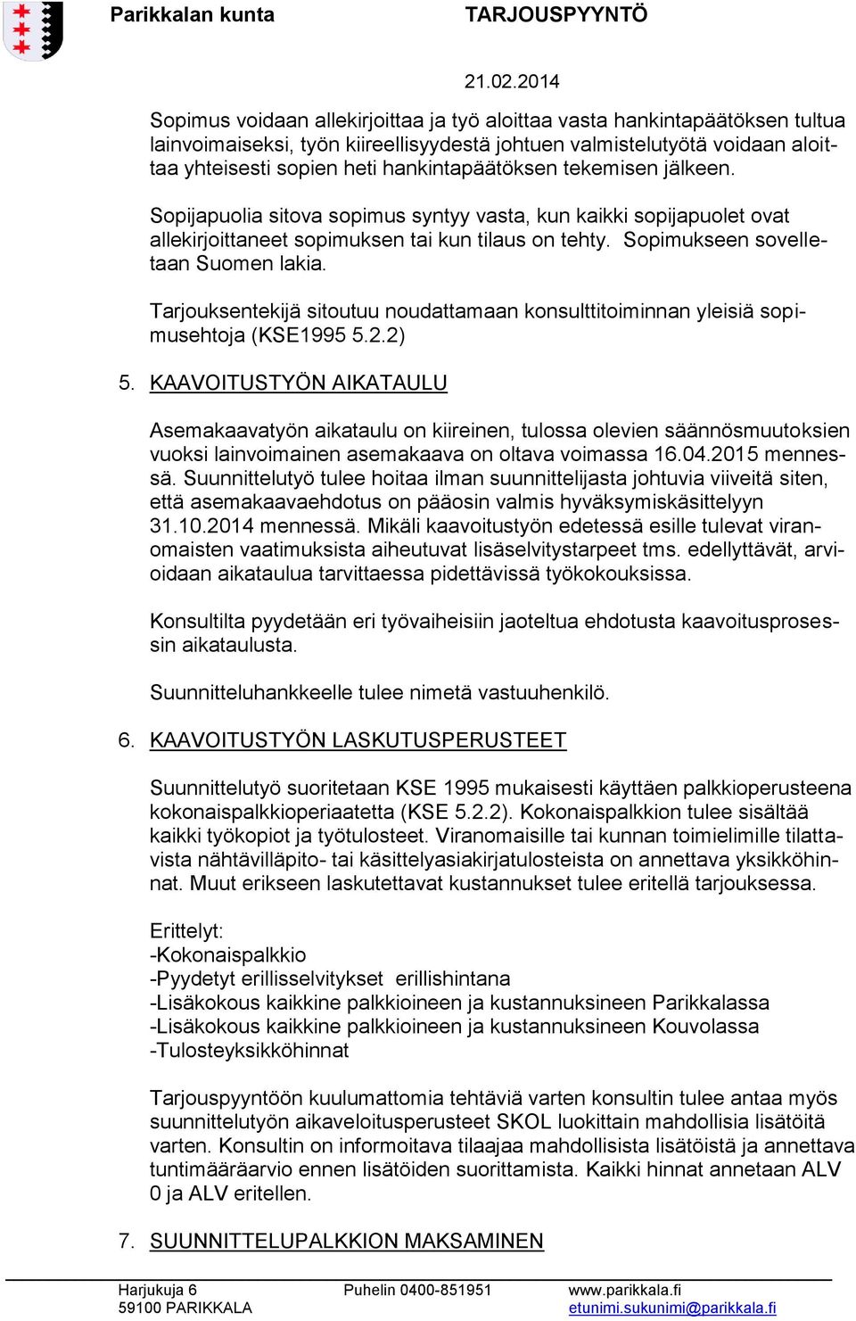 Tarjouksentekijä sitoutuu noudattamaan konsulttitoiminnan yleisiä sopimusehtoja (KSE1995 5.2.2) 5.