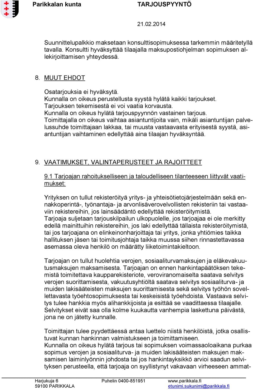 Kunnalla on oikeus hylätä tarjouspyynnön vastainen tarjous.