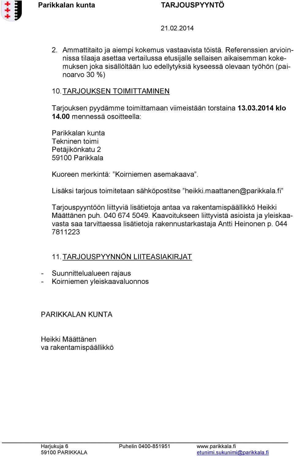 TARJOUKSEN TOIMITTAMINEN Tarjouksen pyydämme toimittamaan viimeistään torstaina 13.03.2014 klo 14.