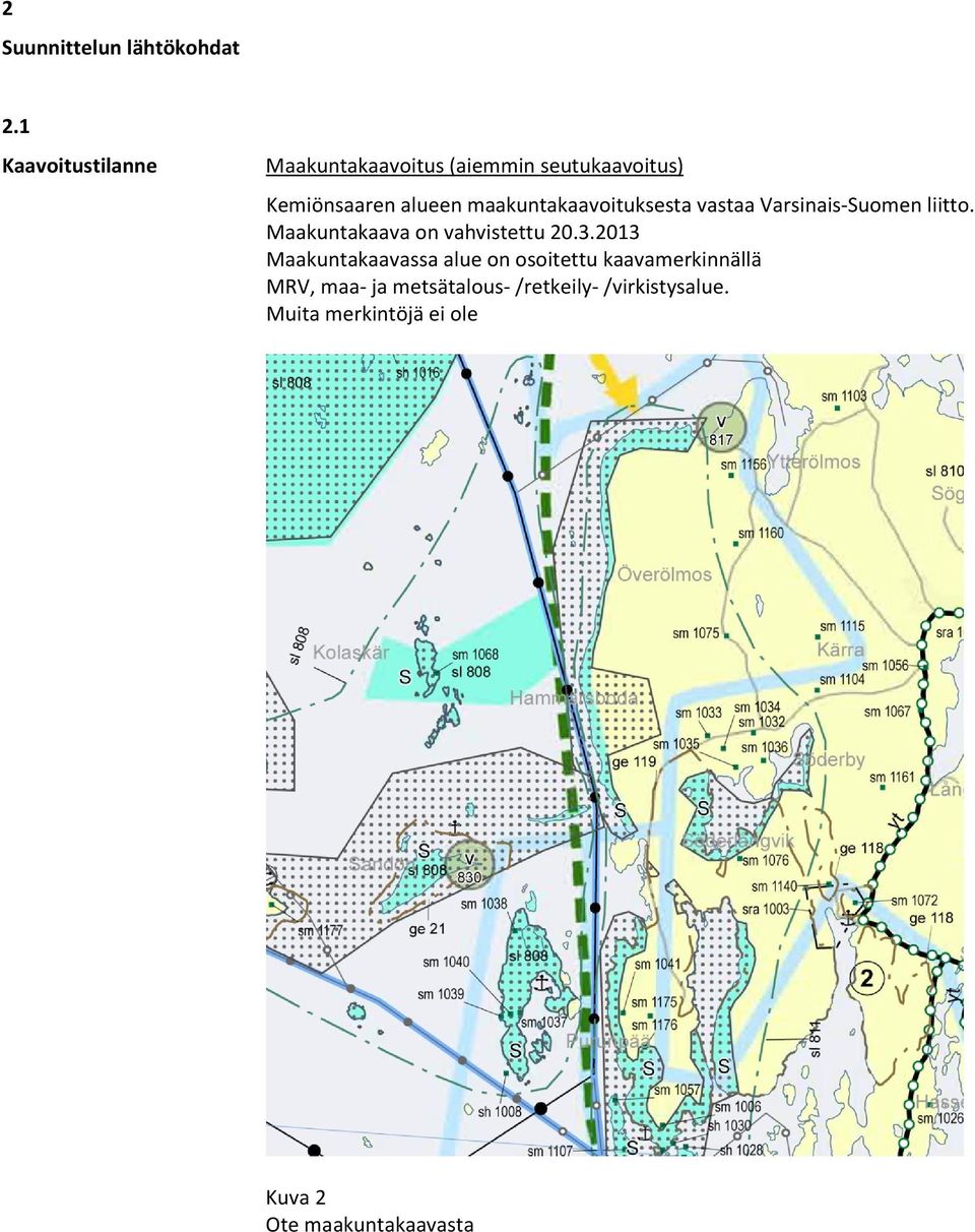 maakuntakaavoituksesta vastaa Varsinais-Suomen liitto. Maakuntakaava on vahvistettu 20.3.