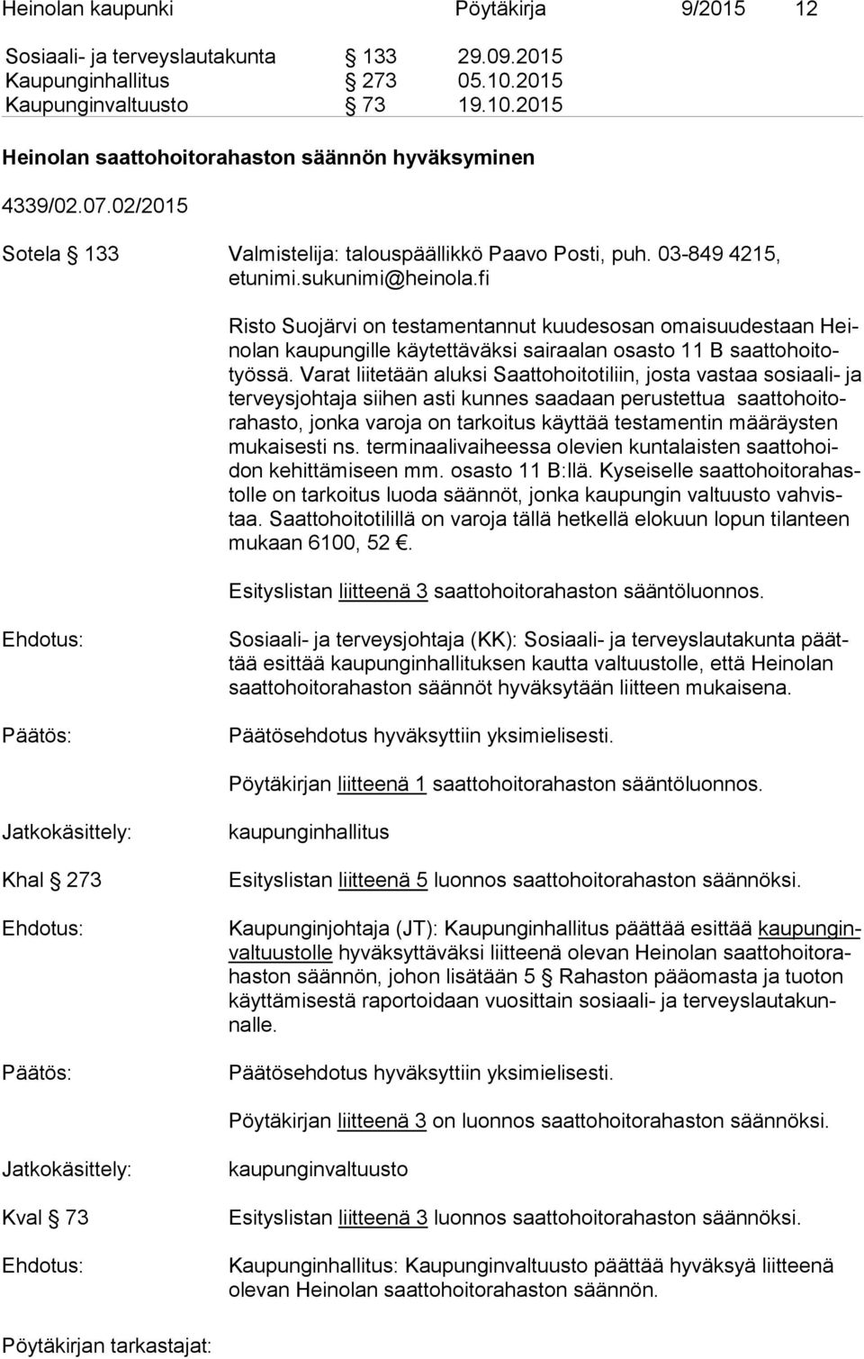 fi Risto Suojärvi on testamentannut kuudesosan omaisuudestaan Heino lan kaupungille käytettäväksi sairaalan osasto 11 B saat to hoi totyös sä.