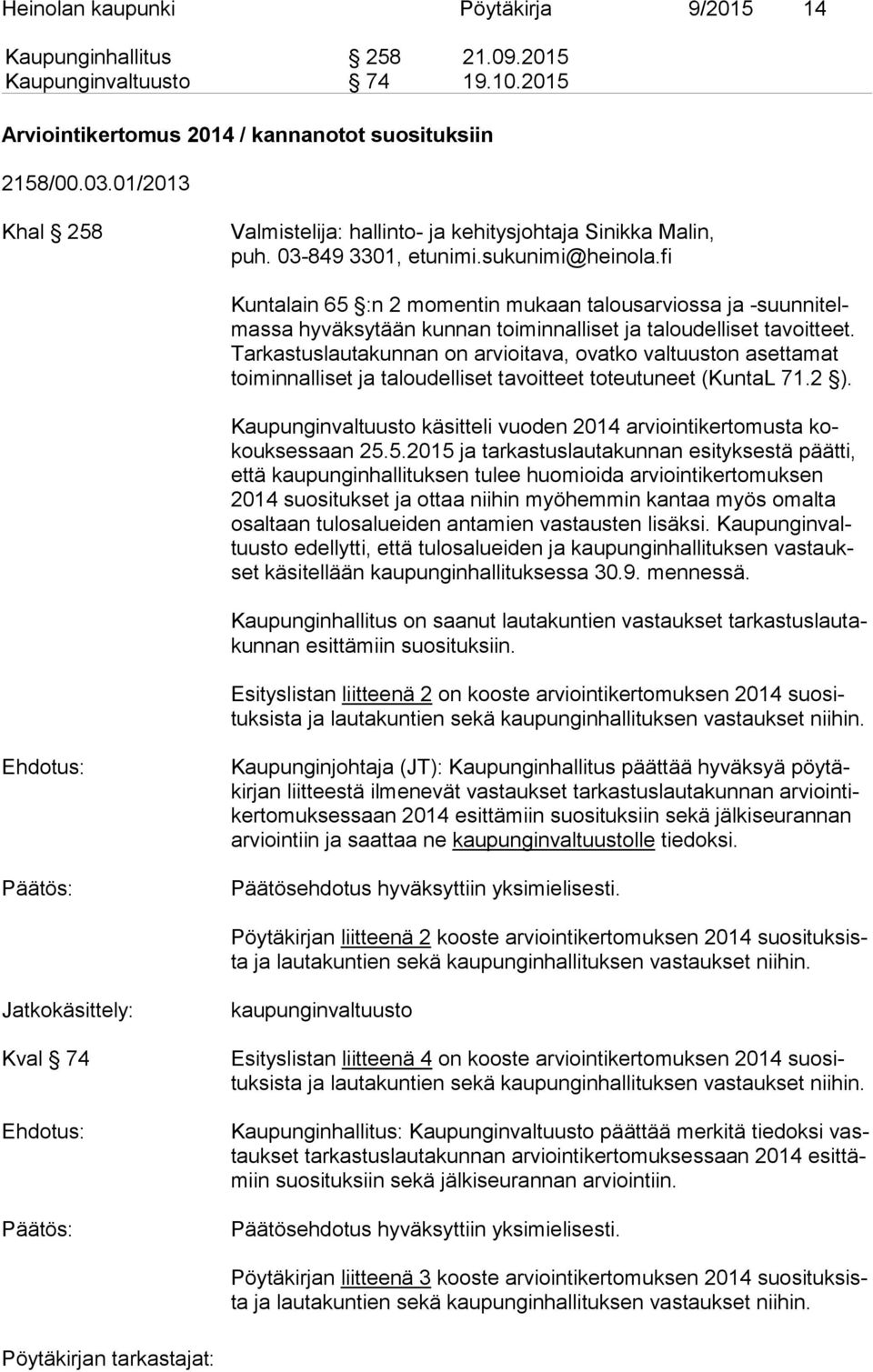 fi Kuntalain 65 :n 2 momentin mukaan talousarviossa ja -suun ni telmas sa hyväksytään kunnan toiminnalliset ja taloudelliset tavoitteet.