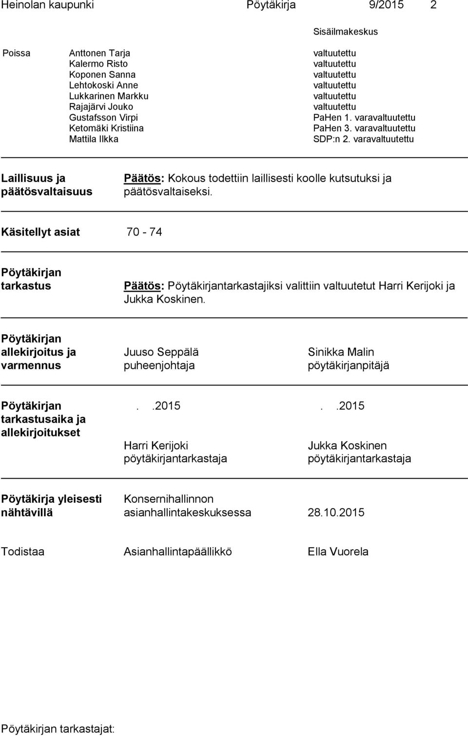 varavaltuutettu Laillisuus ja päätösvaltaisuus Kokous todettiin laillisesti koolle kutsutuksi ja päätösvaltaiseksi.