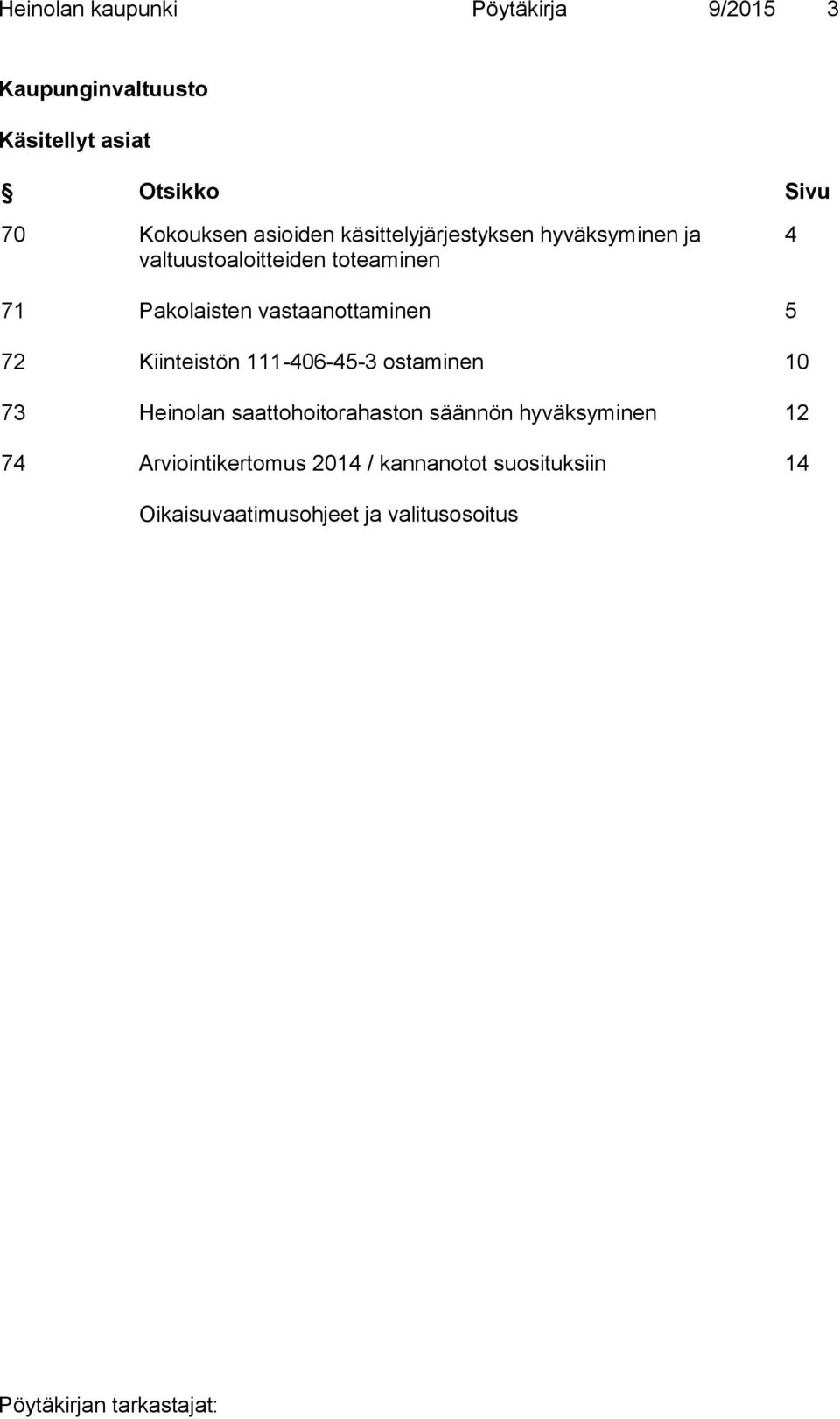 vastaanottaminen 5 72 Kiinteistön 111-406-45-3 ostaminen 10 73 Heinolan saattohoitorahaston säännön