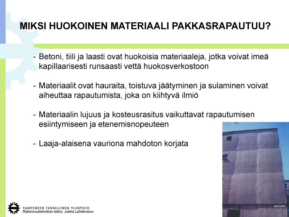 huokosverkostoon - Materiaalit ovat hauraita, toistuva jäätyminen ja sulaminen voivat aiheuttaa