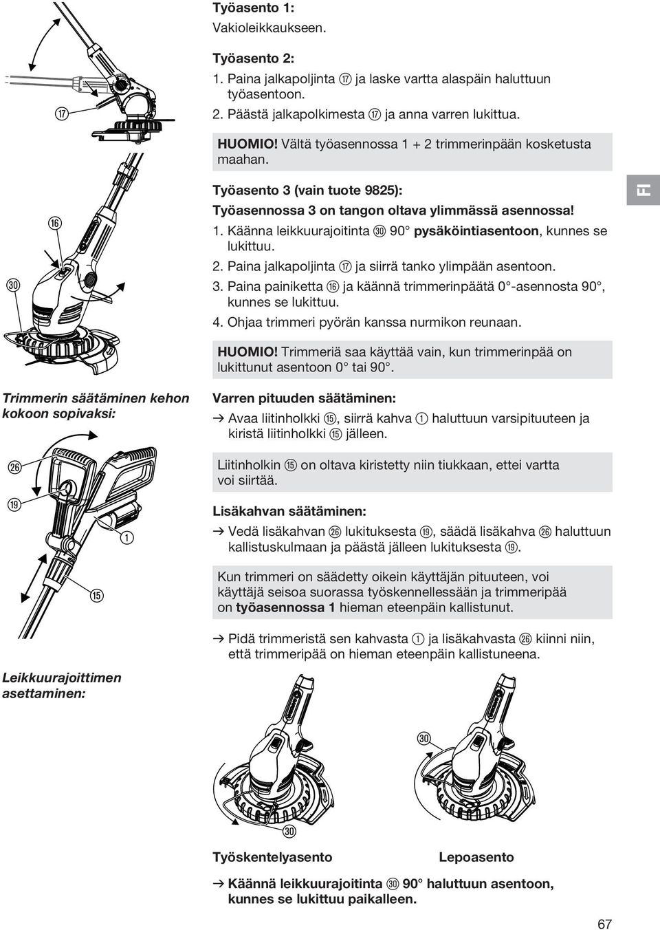 2. Paina jalkapoljinta u ja siirrä tanko ylimpään asentoon. 3. Paina painiketta z ja käännä trimmerinpäätä 0 -asennosta 90, kunnes se lukittuu. 4. Ohjaa trimmeri pyörän kanssa nurmikon reunaan.