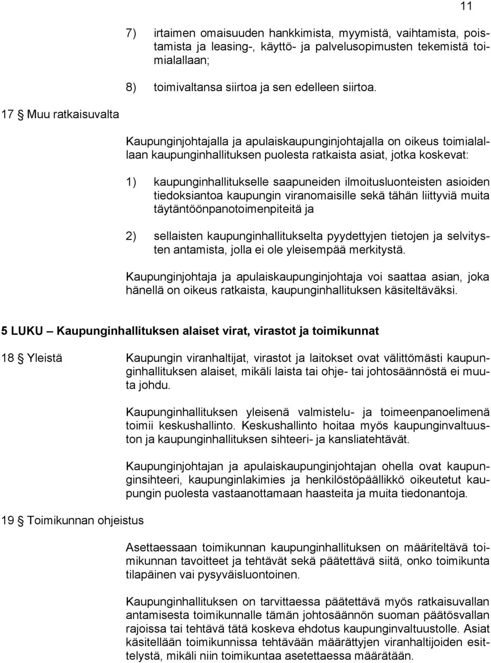 ilmoitusluonteisten asioiden tiedoksiantoa kaupungin viranomaisille sekä tähän liittyviä muita täytäntöönpanotoimenpiteitä ja 2) sellaisten kaupunginhallitukselta pyydettyjen tietojen ja selvitysten