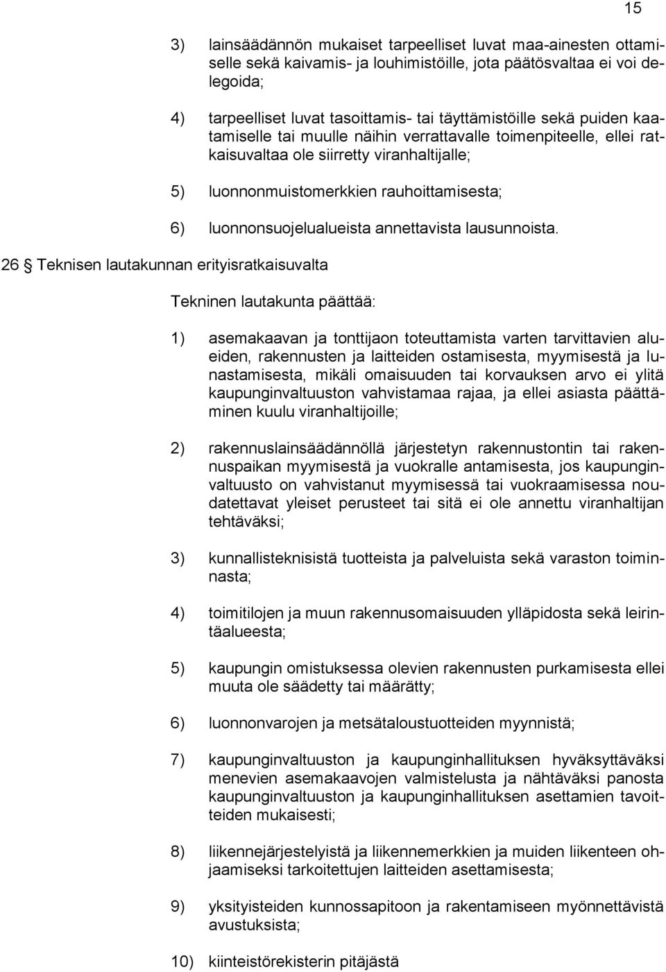 luonnonmuistomerkkien rauhoittamisesta; 6) luonnonsuojelualueista annettavista lausunnoista.