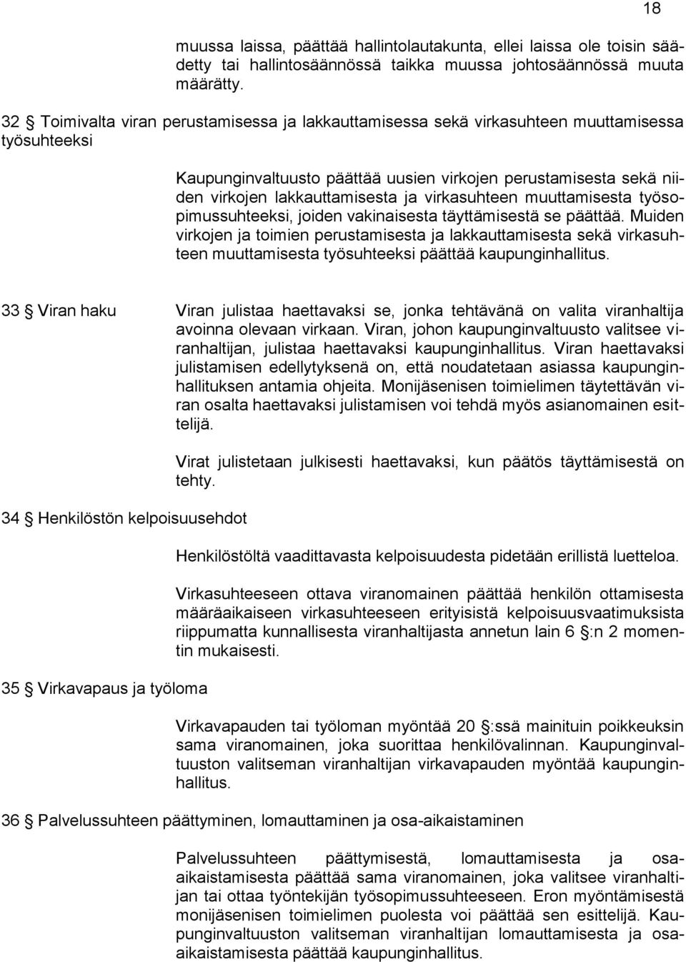 virkasuhteen muuttamisesta työsopimussuhteeksi, joiden vakinaisesta täyttämisestä se päättää.