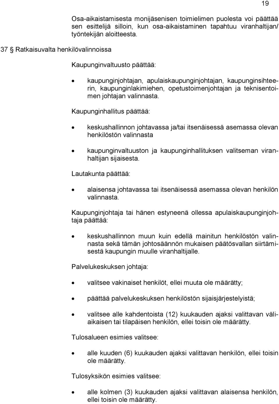 Kaupunginhallitus päättää: keskushallinnon johtavassa ja/tai itsenäisessä asemassa olevan henkilöstön valinnasta kaupunginvaltuuston ja kaupunginhallituksen valitseman viranhaltijan sijaisesta.