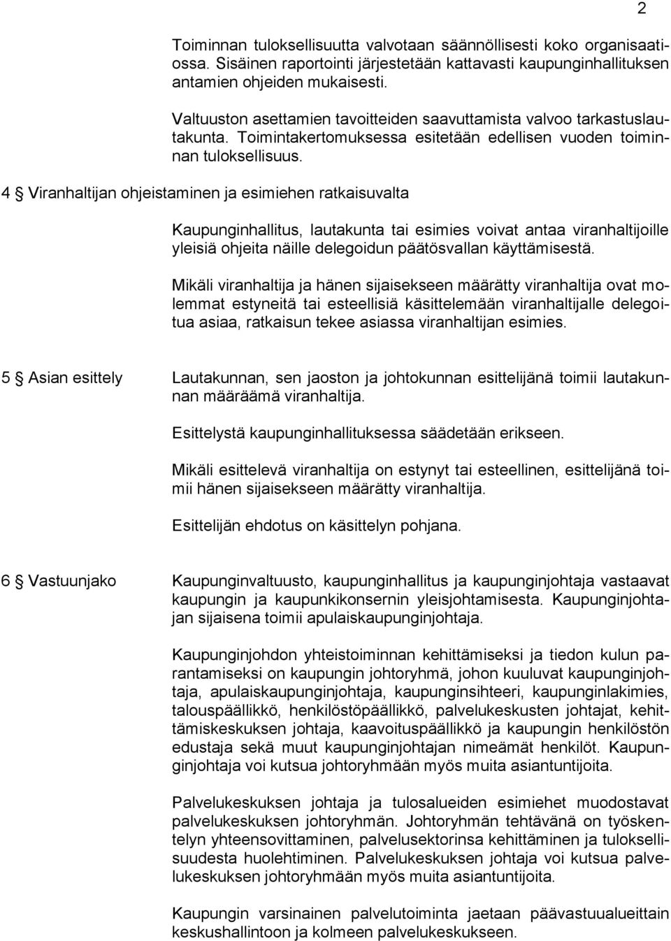 4 Viranhaltijan ohjeistaminen ja esimiehen ratkaisuvalta Kaupunginhallitus, lautakunta tai esimies voivat antaa viranhaltijoille yleisiä ohjeita näille delegoidun päätösvallan käyttämisestä.