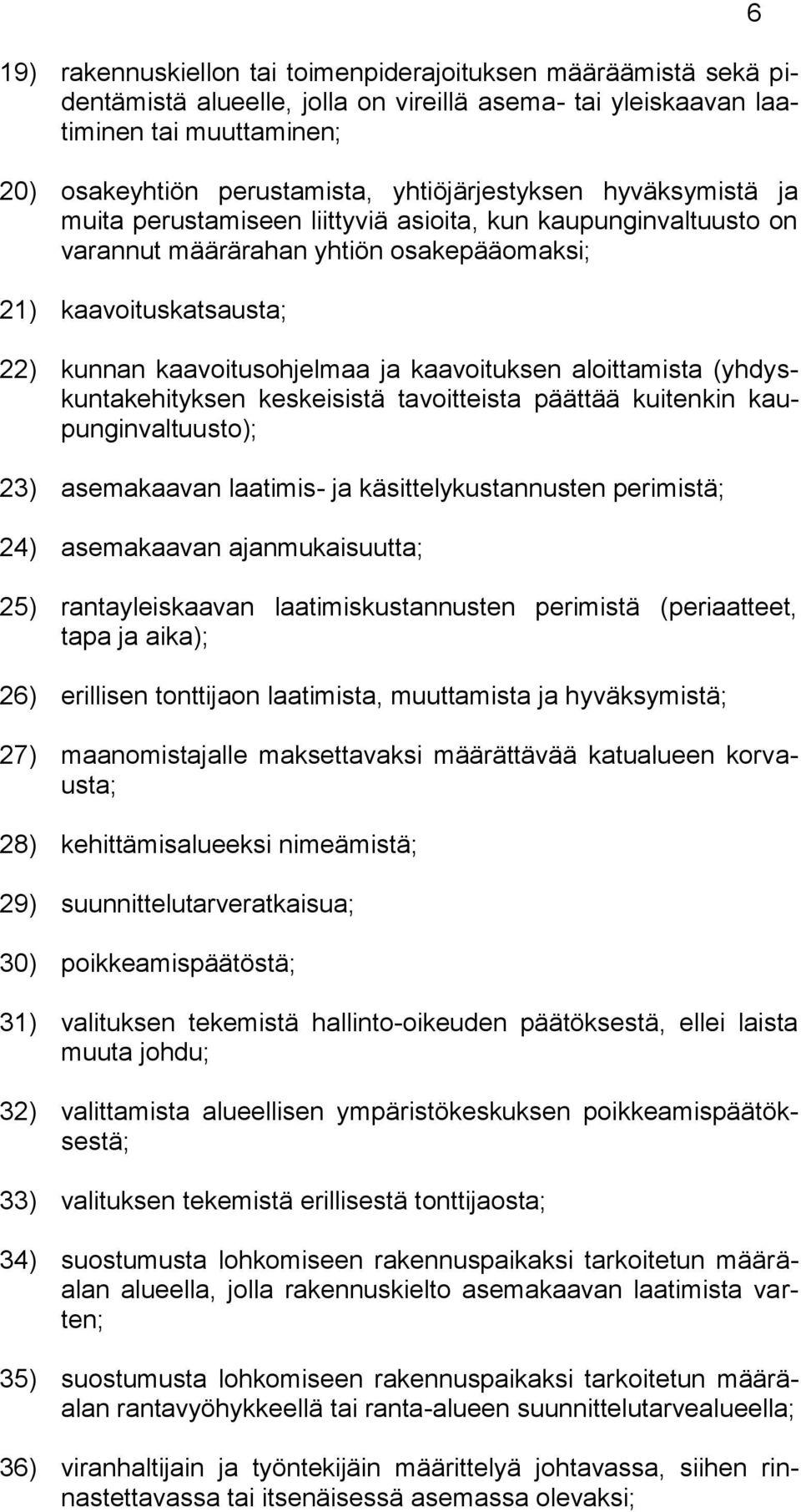 kaavoituksen aloittamista (yhdyskuntakehityksen keskeisistä tavoitteista päättää kuitenkin kaupunginvaltuusto); 23) asemakaavan laatimis- ja käsittelykustannusten perimistä; 24) asemakaavan