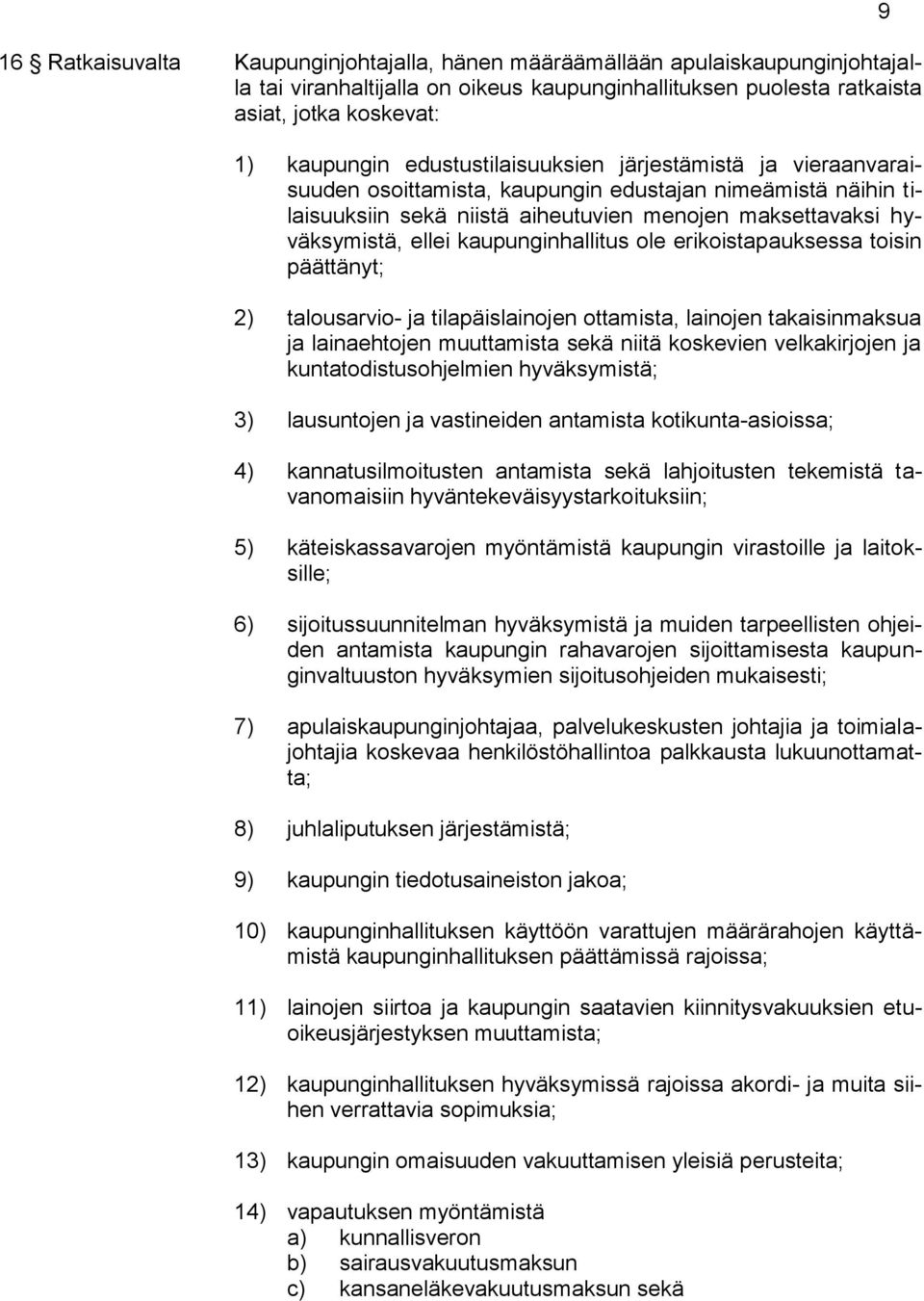 kaupunginhallitus ole erikoistapauksessa toisin päättänyt; 2) talousarvio- ja tilapäislainojen ottamista, lainojen takaisinmaksua ja lainaehtojen muuttamista sekä niitä koskevien velkakirjojen ja