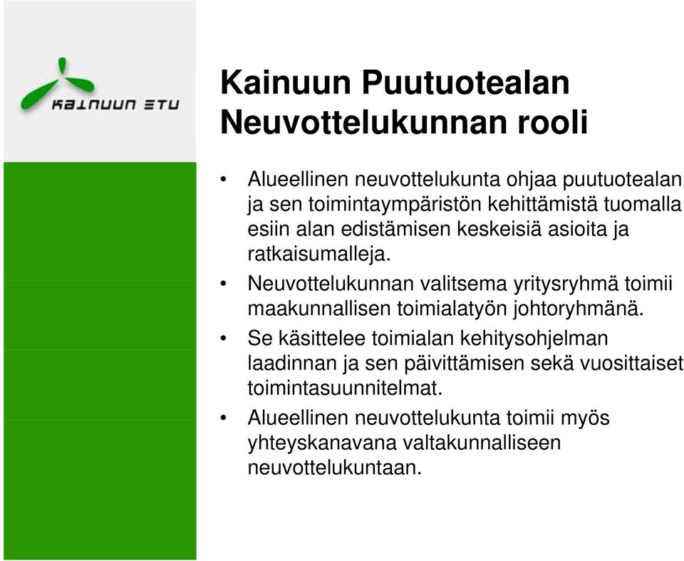 Neuvottelukunnan valitsema yritysryhmä toimii maakunnallisen toimialatyön johtoryhmänä.