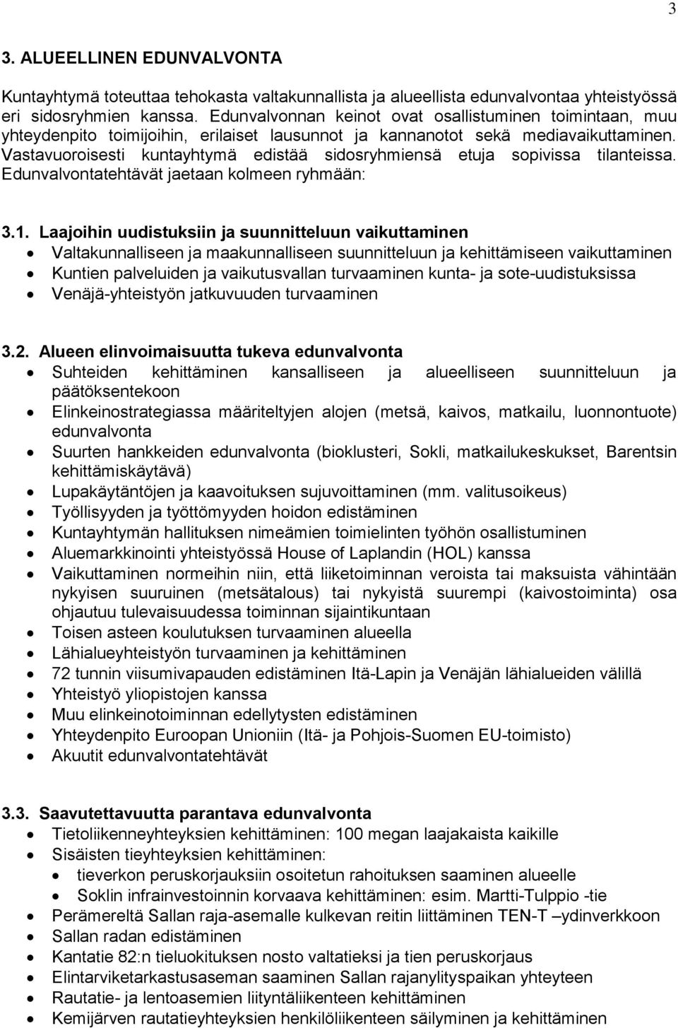 Vastavuoroisesti kuntayhtymä edistää sidosryhmiensä etuja sopivissa tilanteissa. Edunvalvontatehtävät jaetaan kolmeen ryhmään: 3.1.