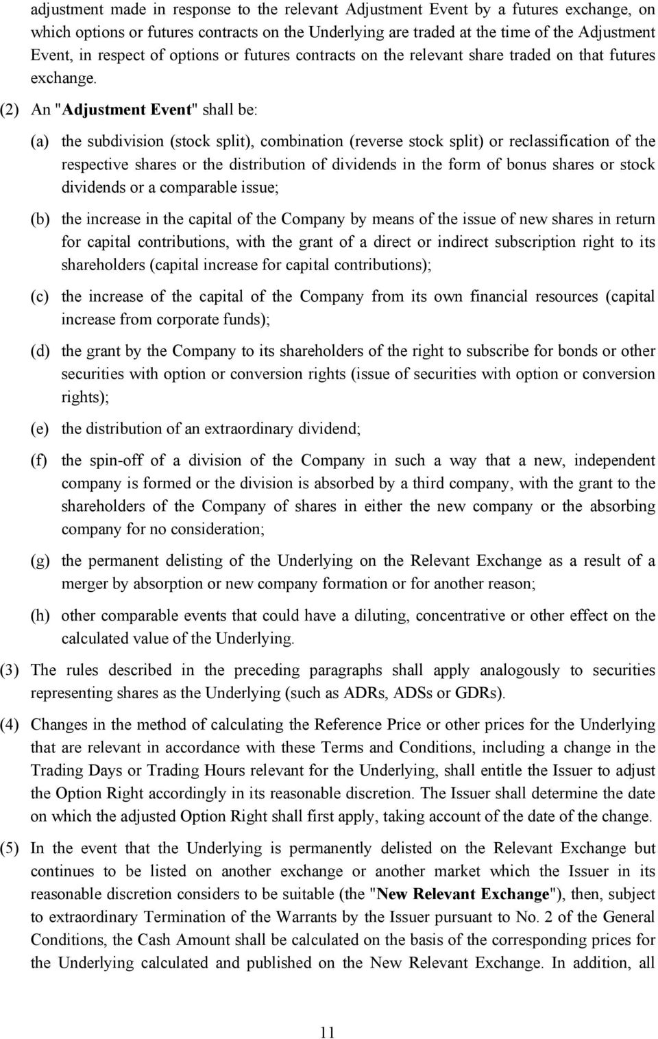 (2) An "Adjustment Event" shall be: (a) the subdivision (stock split), combination (reverse stock split) or reclassification of the respective shares or the distribution of dividends in the form of