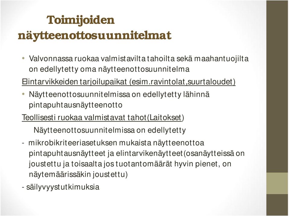 ravintolat,suurtaloudet) Näytteenottosuunnitelmissa on edellytetty lähinnä pintapuhtausnäytteenotto Teollisesti ruokaa valmistavat tahot(laitokset)