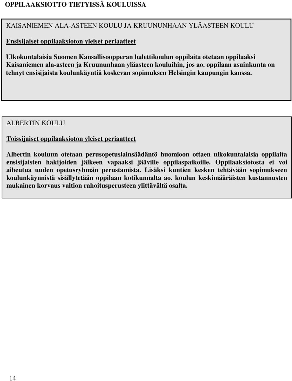 ALBERTIN KOULU Toissijaiset oppilaaksioton yleiset periaatteet Albertin kouluun otetaan perusopetuslainsäädäntö huomioon ottaen ulkokuntalaisia oppilaita ensisijaisten hakijoiden jälkeen vapaaksi