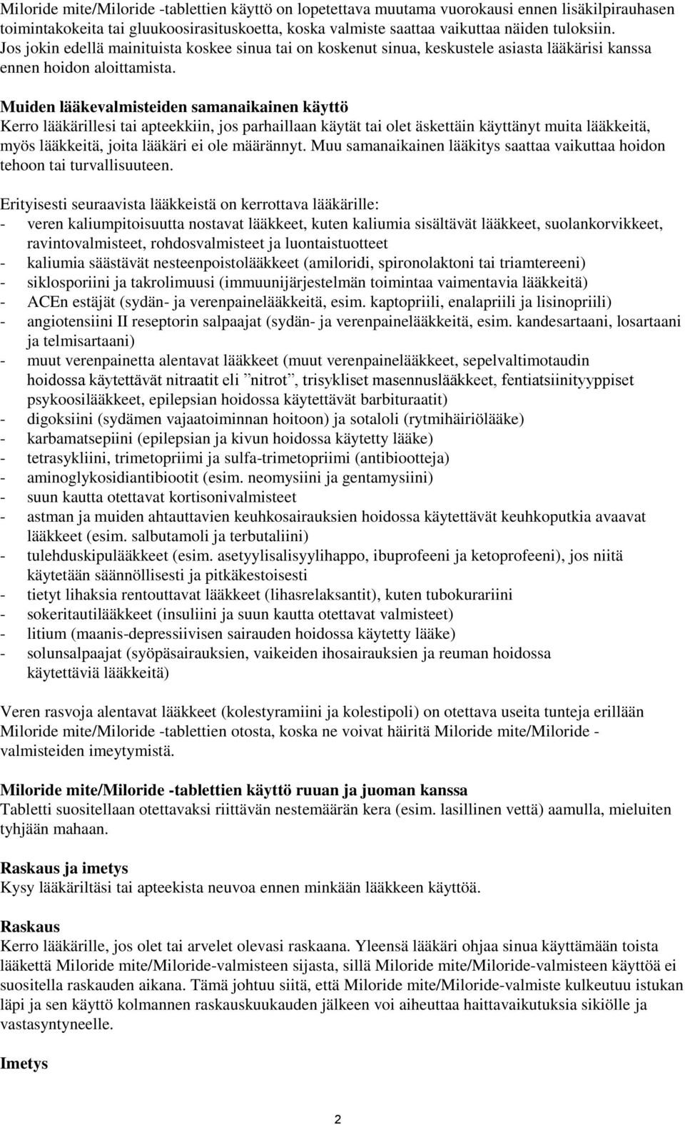 Muiden lääkevalmisteiden samanaikainen käyttö Kerro lääkärillesi tai apteekkiin, jos parhaillaan käytät tai olet äskettäin käyttänyt muita lääkkeitä, myös lääkkeitä, joita lääkäri ei ole määrännyt.