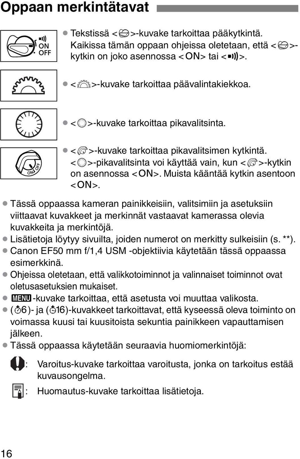 Tässä oppaassa kameran painikkeisiin, valitsimiin ja asetuksiin viittaavat kuvakkeet ja merkinnät vastaavat kamerassa olevia kuvakkeita ja merkintöjä.