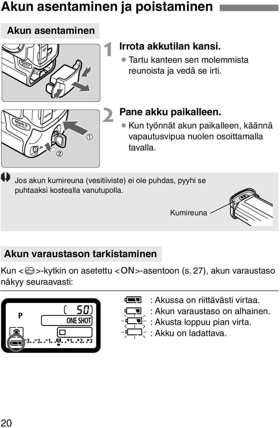 Jos akun kumireuna (vesitiiviste) ei ole puhdas, pyyhi se puhtaaksi kostealla vanutupolla.