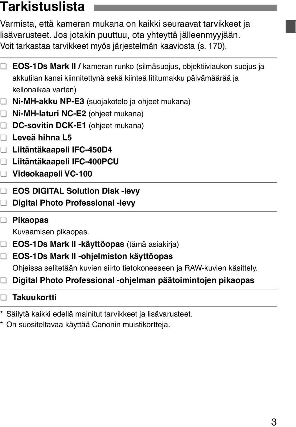 EOS-1Ds Mark II / kameran runko (silmäsuojus, objektiiviaukon suojus ja akkutilan kansi kiinnitettynä sekä kiinteä lititumakku päivämäärää ja kellonaikaa varten) Ni-MH-akku NP-E3 (suojakotelo ja