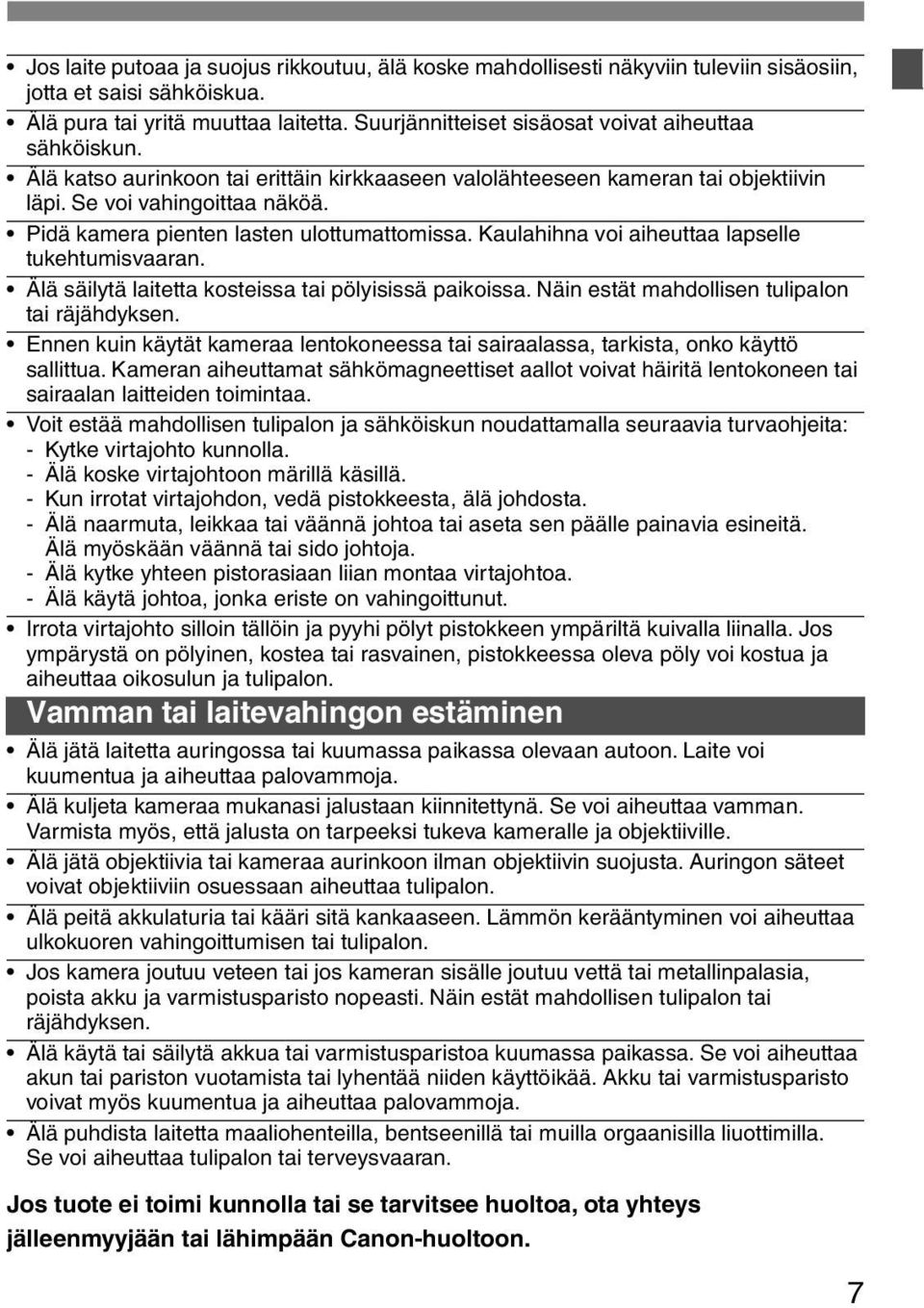 Pidä kamera pienten lasten ulottumattomissa. Kaulahihna voi aiheuttaa lapselle tukehtumisvaaran. Älä säilytä laitetta kosteissa tai pölyisissä paikoissa.