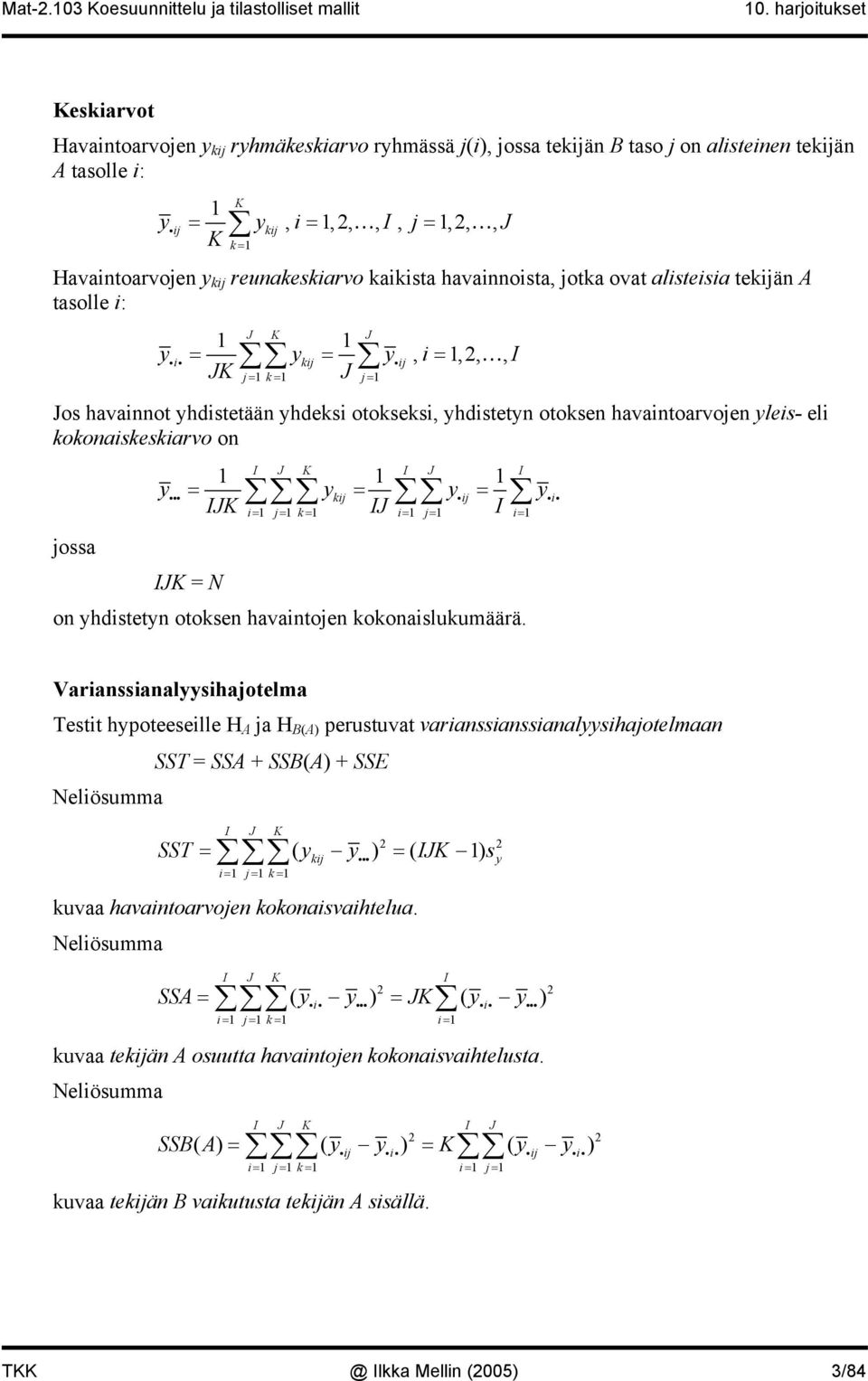 yleis- eli kokonaiskeskiarvo on jossa I J K I J I y = y = y = iii kij iij iii IJK i= j= k= IJ i= j= I i= IJK = N on yhdistetyn otoksen havaintojen kokonaislukumäärä.