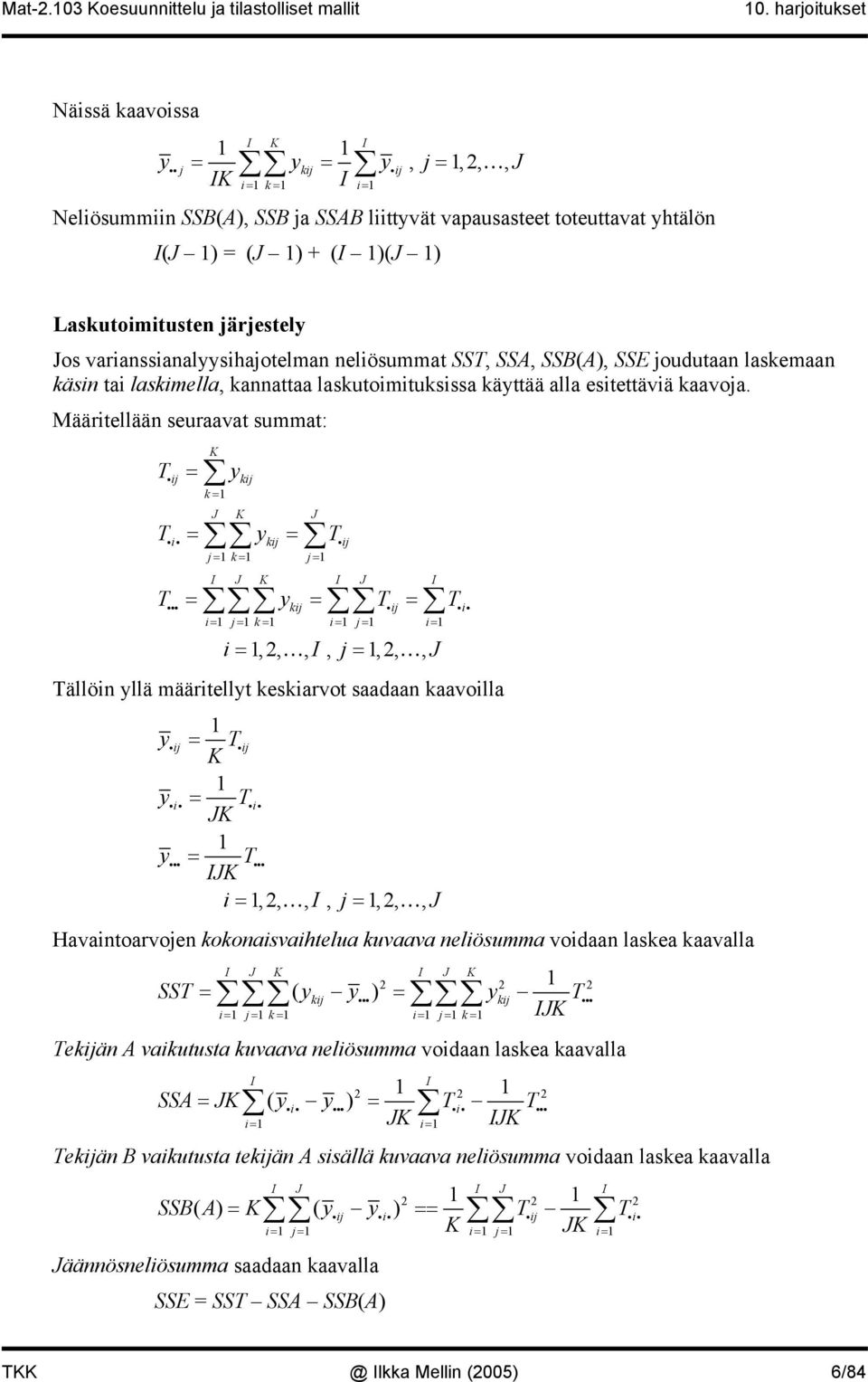 Määritellään seuraavat summat: T iij = K k = y kij J K J T = y = T ii i kij iij j= k= j= I J K I J I T = y = T = iii kij iij iii i= j= k= i= j= i= i =,,, I, j =,,, J Tällöin yllä määritellyt