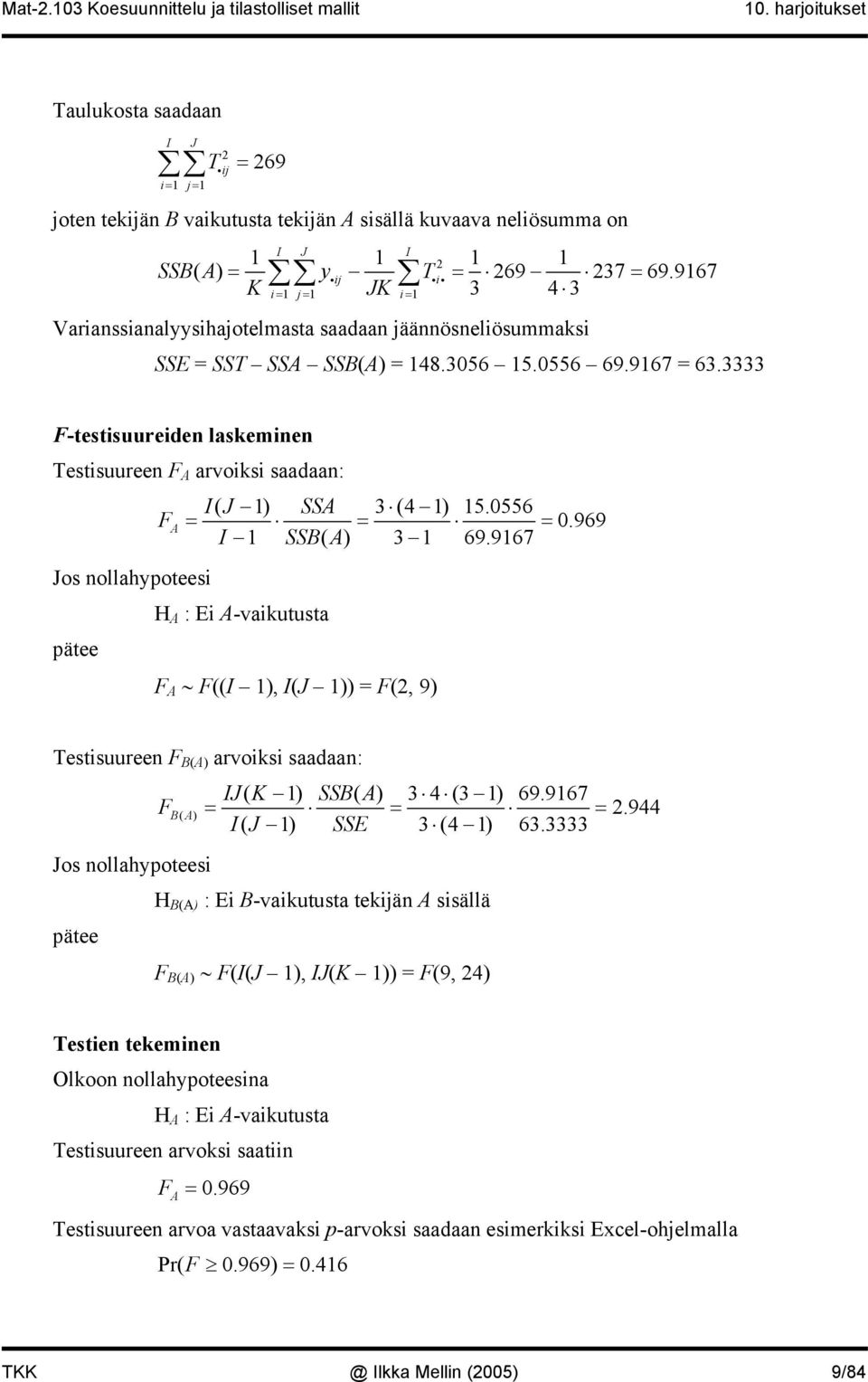 3333 -testisuureiden laskeminen Testisuureen A arvoiksi saadaan: A I( J ) SSA 3 (4 ) 5.0556 = = = 0.969 I SSB( A) 3 69.