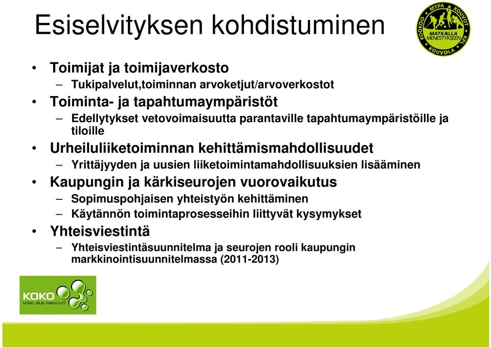 uusien liiketoimintamahdollisuuksien lisääminen Kaupungin ja kärkiseurojen vuorovaikutus Sopimuspohjaisen yhteistyön kehittäminen Käytännön