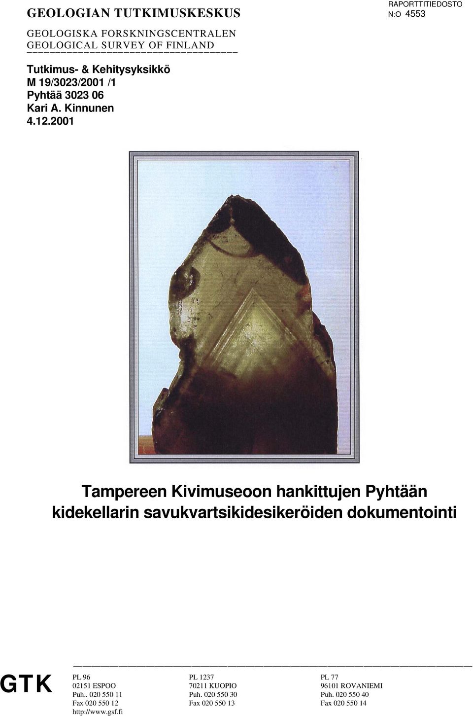 2001 Tampereen Kivimuseoon hankittujen Pyhtään kidekellarin savukvartsikidesikeröiden dokumentointi GTK PL 96 PL 1237