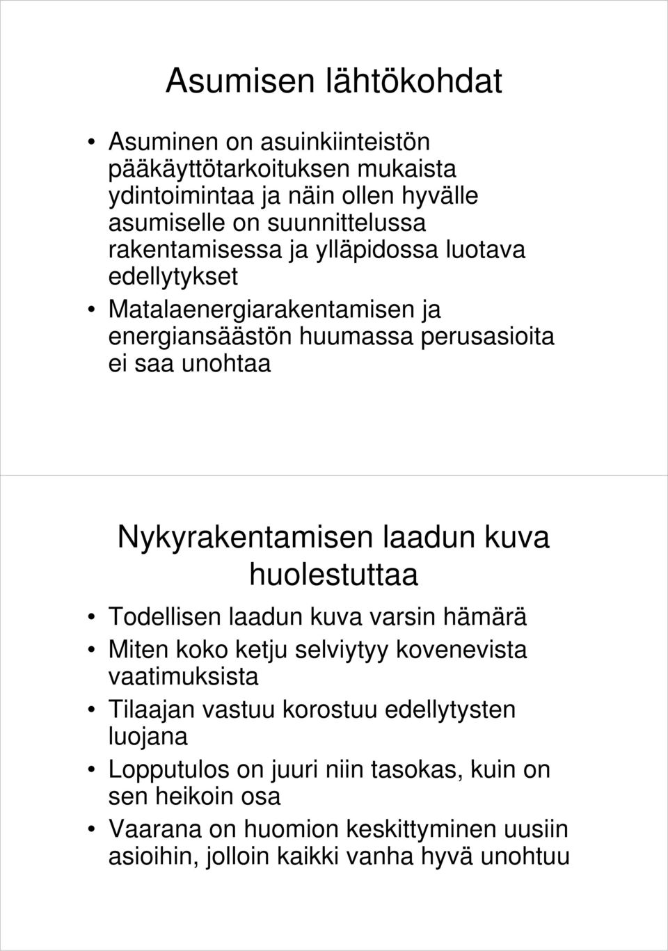 laadun kuva huolestuttaa Todellisen laadun kuva varsin hämärää ä Miten koko ketju selviytyy yy kovenevista vaatimuksista Tilaajan vastuu korostuu