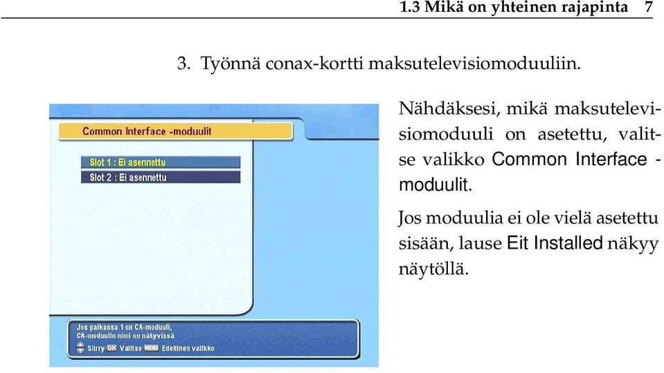 Nähdäksesi, mikä maksutelevisiomoduuli on asetettu, valitse