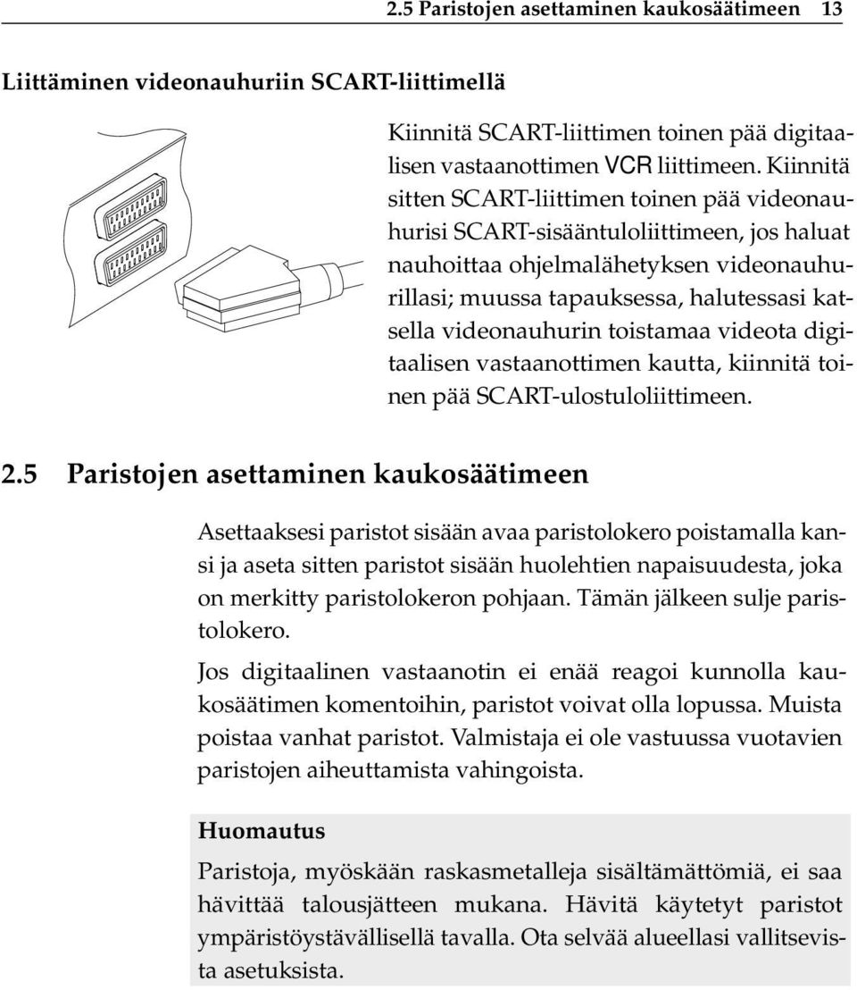 toistamaa videota digitaalisen vastaanottimen kautta, kiinnitä toinen pää SCART-ulostuloliittimeen. 2.