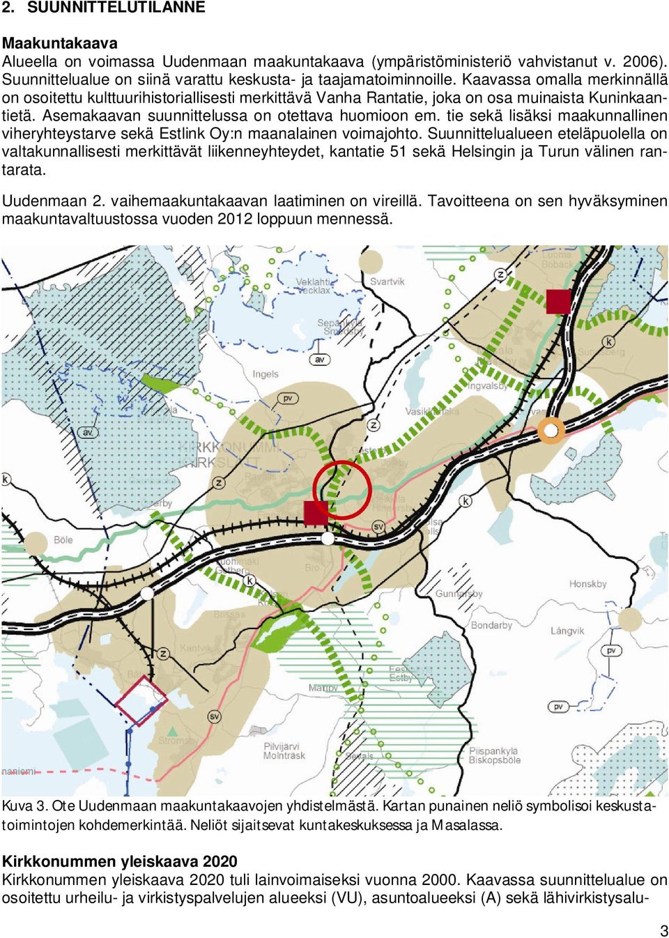 tie sekä lisäksi maakunnallinen viheryhteystarve sekä Estlink Oy:n maanalainen voimajohto.