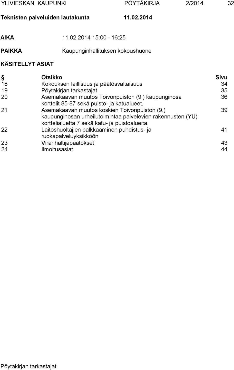 2014 15:00-16:25 PAIKKA Kaupunginhallituksen kokoushuone KÄSITELLYT ASIAT Otsikko Sivu 18 Kokouksen laillisuus ja päätösvaltaisuus 34 19 Pöytäkirjan