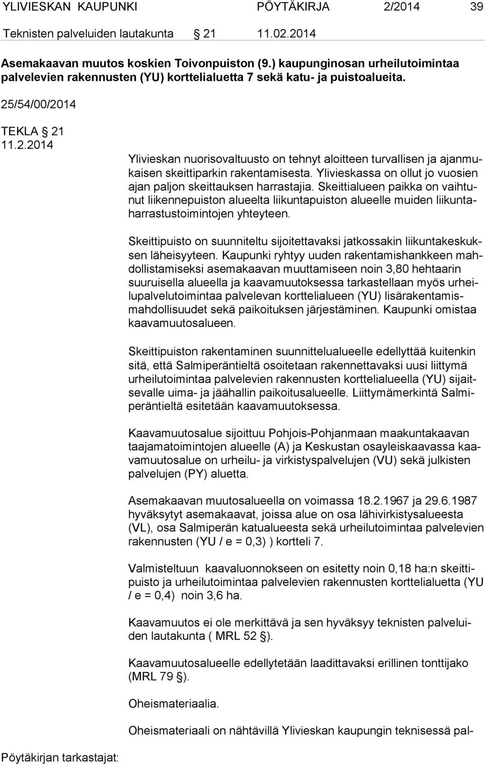 /54/00/2014 TEKLA 21 11.2.2014 Ylivieskan nuorisovaltuusto on tehnyt aloitteen turvallisen ja ajan mukai sen skeittiparkin rakentamisesta.