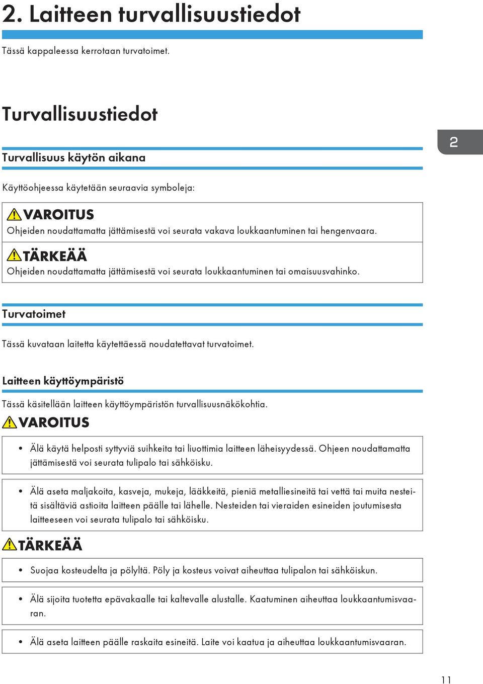 Ohjeiden noudattamatta jättämisestä voi seurata loukkaantuminen tai omaisuusvahinko. Turvatoimet Tässä kuvataan laitetta käytettäessä noudatettavat turvatoimet.