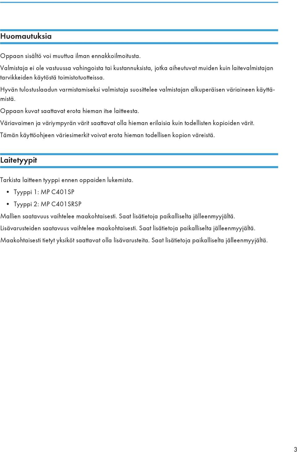 Hyvän tulostuslaadun varmistamiseksi valmistaja suosittelee valmistajan alkuperäisen väriaineen käyttämistä. Oppaan kuvat saattavat erota hieman itse laitteesta.