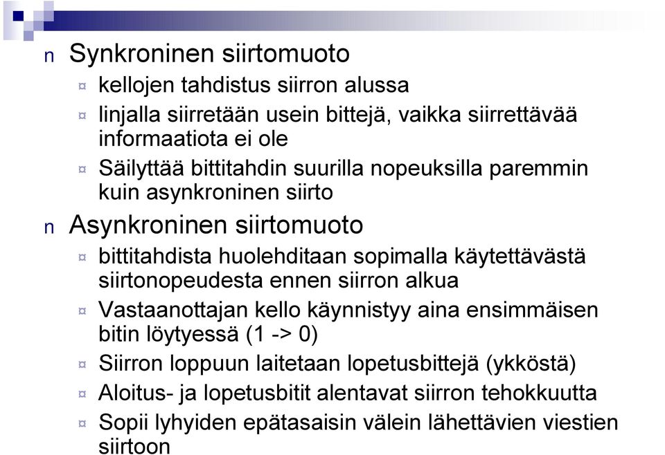 käytettävästä siirtonopeudesta ennen siirron alkua Vastaanottajan kello käynnistyy aina ensimmäisen bitin löytyessä (1 > 0) Siirron loppuun