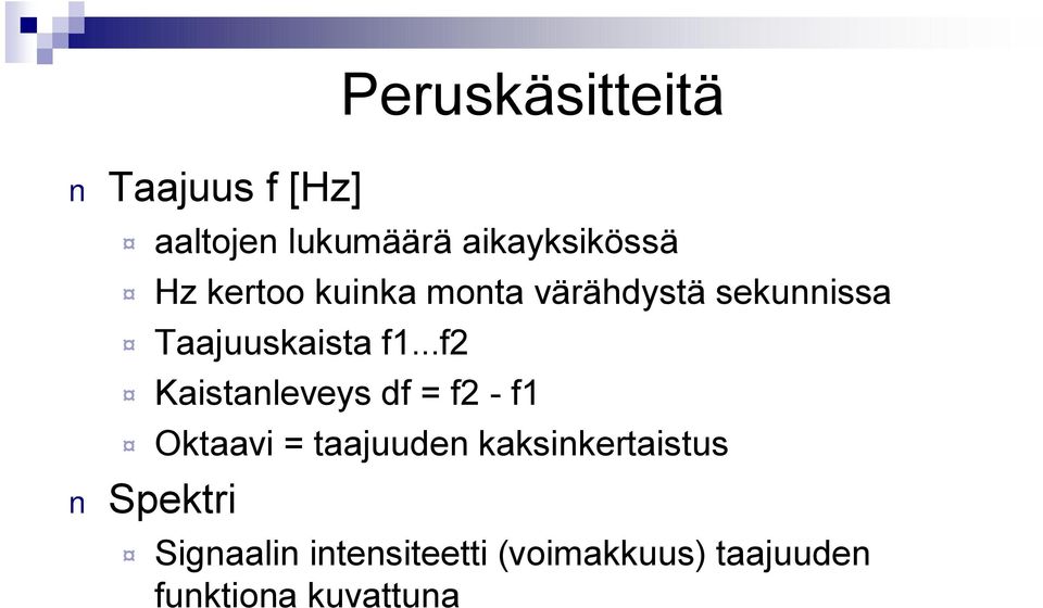 ..f2 Kaistanleveys df = f2 f1 Oktaavi = taajuuden kaksinkertaistus