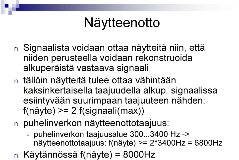 signaalissa esiintyvään suurimpaan taajuuteen nähden: f(näyte) >= 2 f(signaali(max)) puhelinverkon