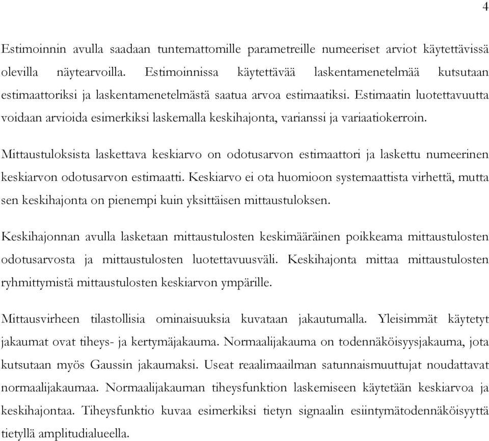 Estimaatin luotettavuutta voidaan arvioida esimerkiksi laskemalla keskihajonta, varianssi ja variaatiokerroin.