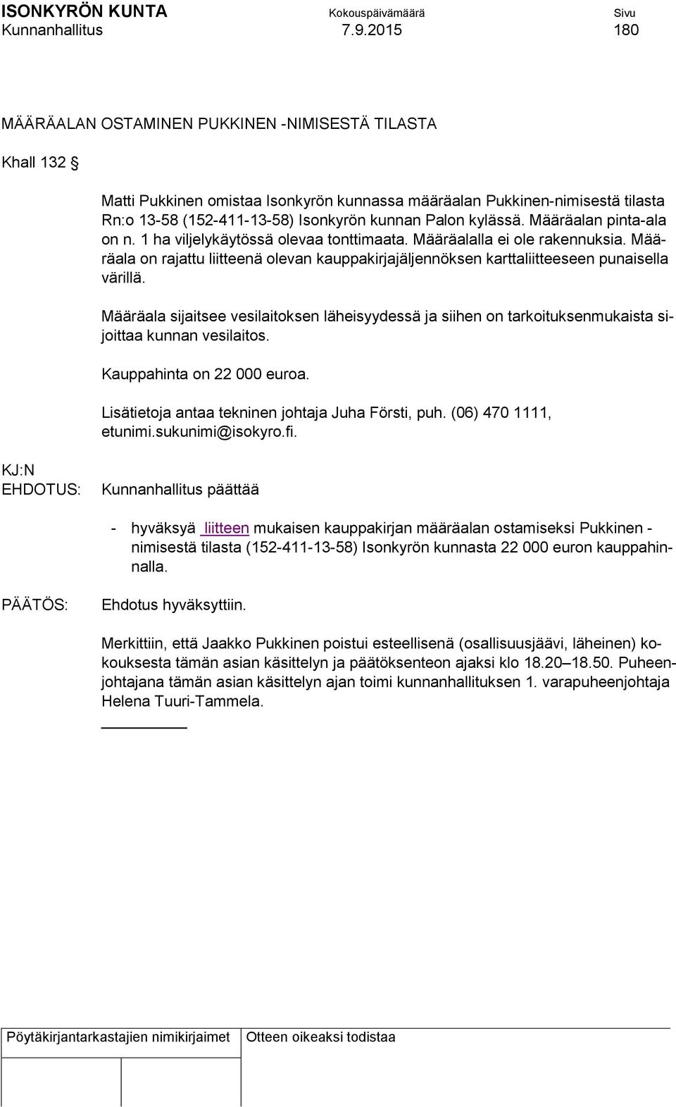 kylässä. Määräalan pinta-ala on n. 1 ha viljelykäytössä olevaa tonttimaata. Määräalalla ei ole rakennuksia.